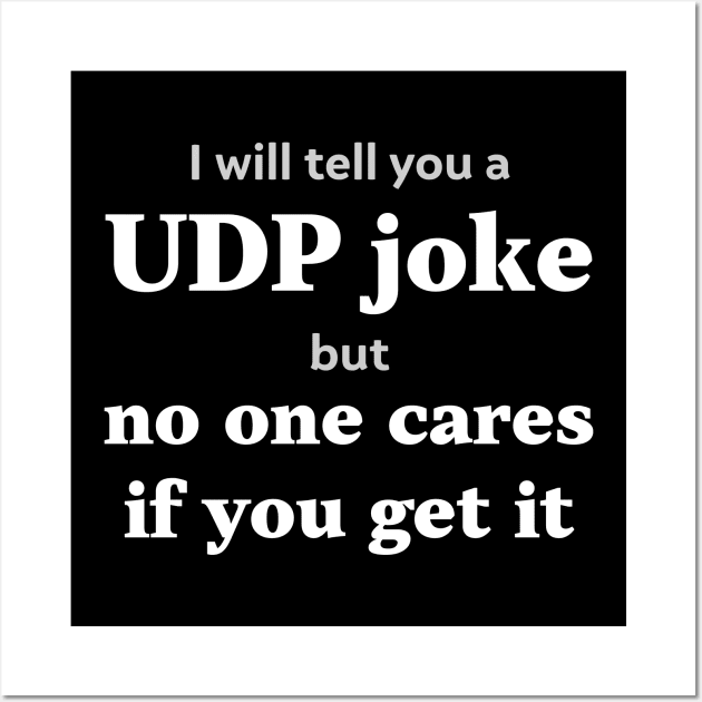 I will tell you a UDP joke but no one cares if you get it Wall Art by Gold Wings Tees